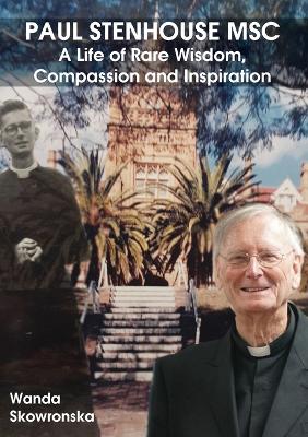 Paul Stenhouse MSC: A Life of Rare Wisdom, Compassion and Inspiration book