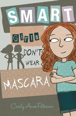 Smart Girls Don't Wear Mascara by Cecily Anne Paterson