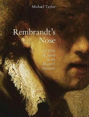 Rembrandt's Nose: Of Flesh and Spirit book