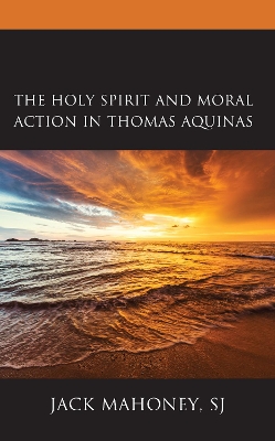 The Holy Spirit and Moral Action in Thomas Aquinas book