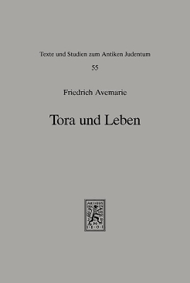 Tora und Leben: Untersuchungen zur Heilsbedeutung der Tora in der frühen rabbinischen Literatur by Friedrich Avemarie