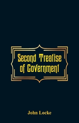 Second Treatise of Government by John Locke