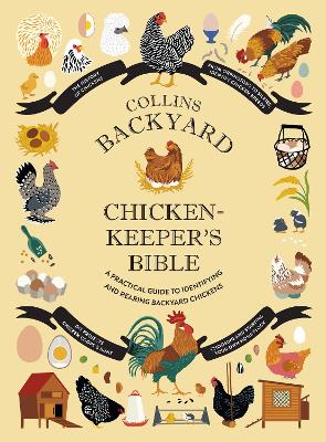 Collins Backyard Chicken-keeper’s Bible: A practical guide to identifying and rearing backyard chickens book