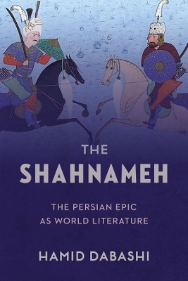 The Shahnameh: The Persian Epic as World Literature book