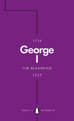 George I (Penguin Monarchs): The Lucky King by Tim Blanning