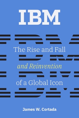 IBM: The Rise and Fall and Reinvention of a Global Icon book