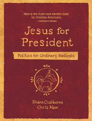 Jesus for President: Politics for Ordinary Radicals by Shane Claiborne