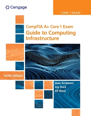 CompTIA A+ Core 1 Exam: Guide to Computing Infrastructure, Loose-leaf Version by Jill West