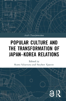 Popular Culture and the Transformation of Japan–Korea Relations book