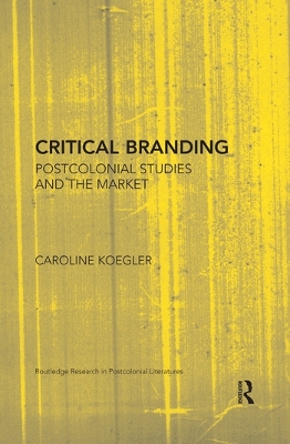 Critical Branding: Postcolonial Studies and the Market book