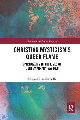 Christian Mysticism’s Queer Flame: Spirituality in the Lives of Contemporary Gay Men book