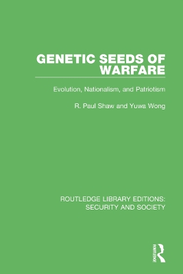 Genetic Seeds of Warfare: Evolution, Nationalism, and Patriotism by R. Paul Shaw