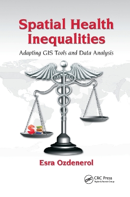 Spatial Health Inequalities: Adapting GIS Tools and Data Analysis book