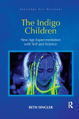 The The Indigo Children: New Age Experimentation with Self and Science by Beth Singler
