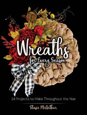 Wreaths for Every Season: 24 Projects to Make Throughout the Year book