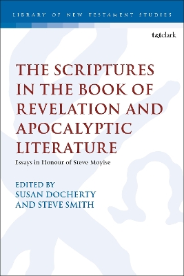 The Scriptures in the Book of Revelation and Apocalyptic Literature: Essays in Honour of Steve Moyise by Professor Susan Docherty