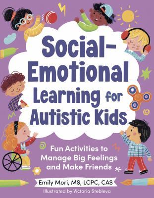 Social-Emotional Learning for Autistic Kids: Fun Activities to Manage Big Feelings and Make Friends (for Ages 5-10) book