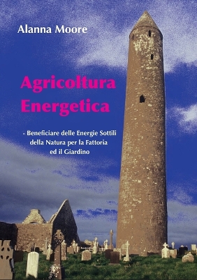 Agricoltura Energetica: - Beneficiare delle Energie Sottili della Natura per la Fattoria ed il Giardino book