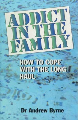 Addict in the Family; How to Cope with the Long Haul: How to Cope with the Long Haul book