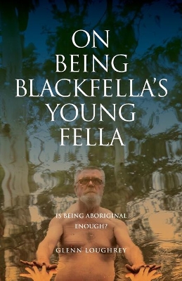 On Being Blackfella's Young Fella: Is Being Aboriginal Enough? book
