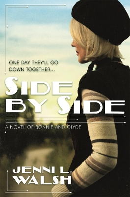 Side by Side: A Novel of Bonnie and Clyde by Jenni L. Walsh