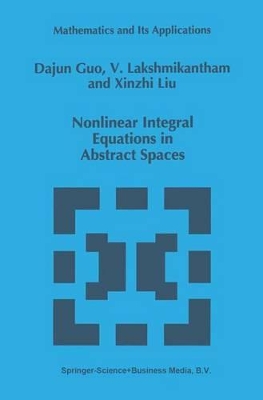 Nonlinear Integral Equations in Abstract Spaces by Dajun Guo