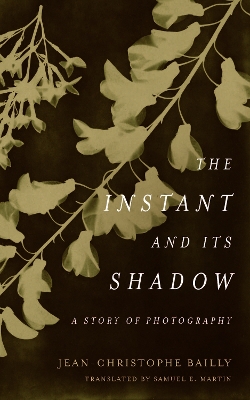 The Instant and Its Shadow: A Story of Photography book