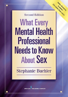 What Every Mental Health Professional Needs to Know About Sex by Stephanie Buehler