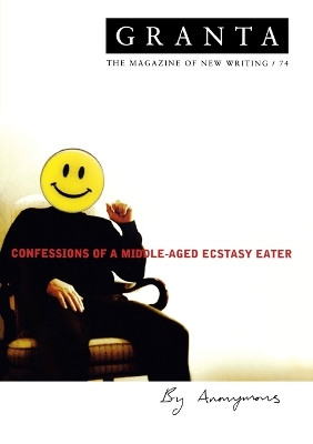 Granta 74: Confessions of a Middle-Aged Ecstasy Eater book