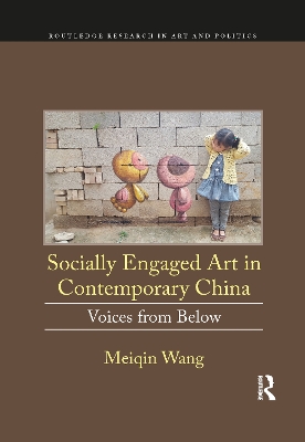 Socially Engaged Art in Contemporary China: Voices from Below by Meiqin Wang