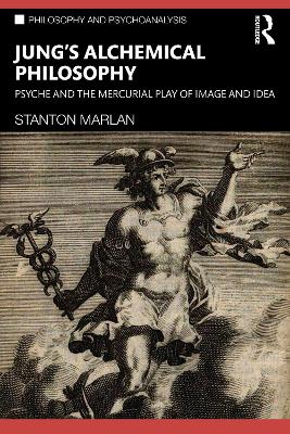 Jung’s Alchemical Philosophy: Psyche and the Mercurial Play of Image and Idea by Stanton Marlan