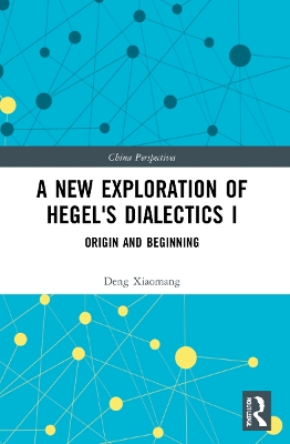 A New Exploration of Hegel's Dialectics I: Origin and Beginning book