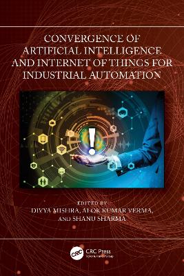 Convergence of Artificial Intelligence and Internet of Things for Industrial Automation book