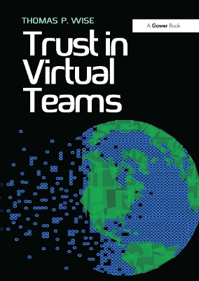 Trust in Virtual Teams: Organization, Strategies and Assurance for Successful Projects by Thomas P. Wise