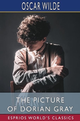 The Picture of Dorian Gray (Esprios Classics) by Monsieur Oscar Wilde