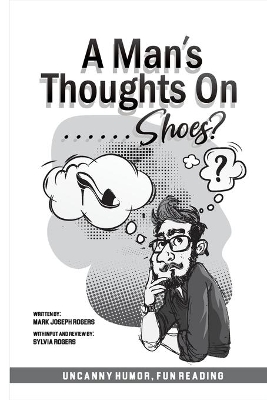 A Man's Thoughts On Shoes? by Mark Joseph Rogers