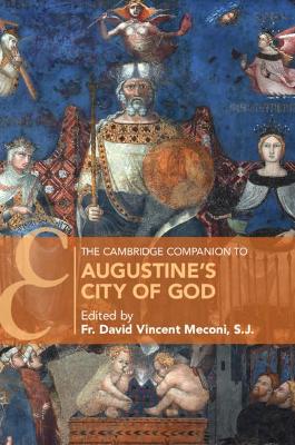 The Cambridge Companion to Augustine's City of God by Fr. David Vincent Meconi, S.J.