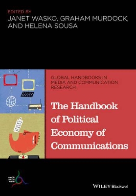 The Handbook of Political Economy of Communications by Janet Wasko