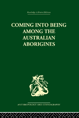 Coming into Being Among the Australian Aborigines: The procreative beliefs of the Australian Aborigines by Ashley Montagu