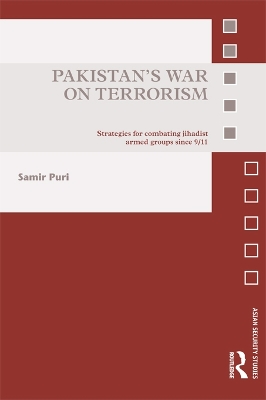 Pakistan's War on Terrorism: Strategies for Combating Jihadist Armed Groups since 9/11 by Samir Puri
