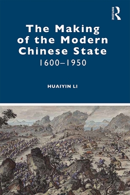 The Making of the Modern Chinese State: 1600–1950 by Huaiyin Li
