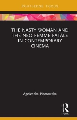 The Nasty Woman and The Neo Femme Fatale in Contemporary Cinema book