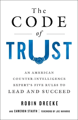 The The Code of Trust: An American Counterintelligence Expert's Five Rules to Lead and Succeed by Cameron Stauth