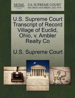 U.S. Supreme Court Transcript of Record Village of Euclid, Ohio, V. Ambler Realty Co book