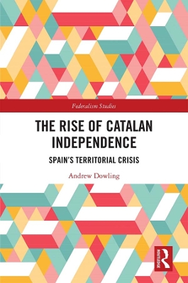 The The Rise of Catalan Independence: Spain’s Territorial Crisis by Andrew Dowling