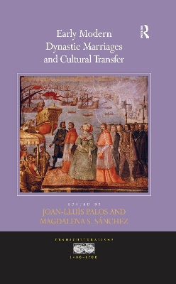 Early Modern Dynastic Marriages and Cultural Transfer by Joan-Lluis Palos