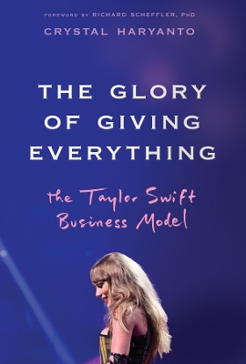 The Glory of Giving Everything: The Taylor Swift Business Model book