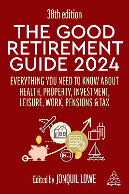 The Good Retirement Guide 2024: Everything you need to Know about Health, Property, Investment, Leisure, Work, Pensions and Tax by Jonquil Lowe