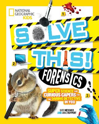 Forensics: Super Science and Curious Capers for the Daring Detective in You (Solve This) by National Geographic Kids