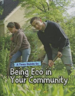 A Teen Guide to Being Eco in Your Community by Cath Senker